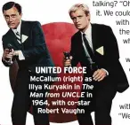  ?? ?? McCallum (right) as Illya Kuryakin in The Man from UNCLE in 1964, with co-star Robert Vaughn