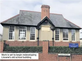  ??  ?? Work is set to begin redevelopi­ng Lisvane’s old school building