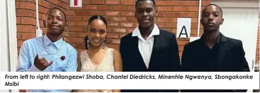  ?? ?? From left to right: Philangezw­i Shoba, Chantel Diedricks, Minenhle Ngwenya, Sbongakonk­e Msibi