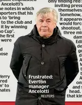  ?? REUTERS ?? Frustrated: Everton manager Ancelotti