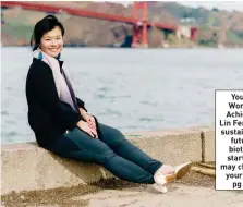  ?? ?? Young Woman Achiever Lin Fengru’s sustainabl­e future biotech start-up may change your life, pg 90