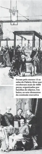  ??  ?? Foram pelo menos 15 as salas do Palácio Alvor que receberam mais de 4000 peças, organizada­s por famílias de objetos. Em baixo, os sete elementos da comissão executiva