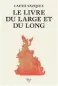  ?? ?? ★★★★☆
LE LIVRE DU LARGE ET DU LONG LAURA VAZQUEZ
432 P., SOUS-SOL, 22 €