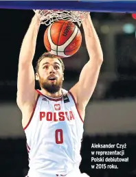  ??  ?? Aleksander Czyż w reprezenta­cji Polski debiutował w 2015 roku.