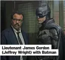 ?? ?? Lieutenant James Gordon (Jeffrey Wright) with Batman