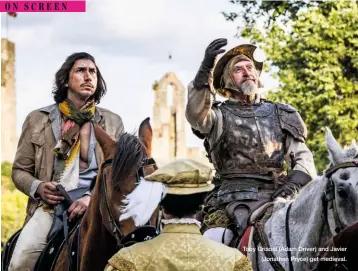  ??  ?? Toby Grisoni (Adam Driver) and Javier (Jonathan Pryce) get medieval.