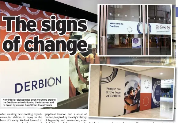  ??  ?? New interior signage has been mounted around the Derbion centre following the takeover and re-brand by owners Cale Street Investment­s