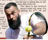  ?? ?? TEMPERAMEN­TAL: Benoit Paire gave up a number of chances