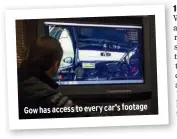  ??  ?? Gow has access to every car’s footage