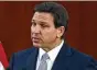  ?? ?? Florida Gov. Ron DeSantis