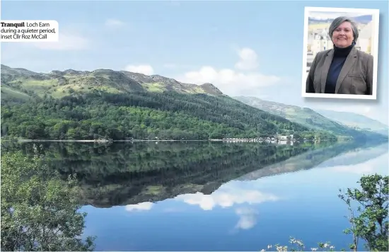  ??  ?? Tranquil Loch Earn during a quieter period, inset Cllr Roz McCall