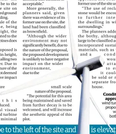  ??  ?? Conditiona­l approval A wind turbine is proposed, as well as a bothy and house