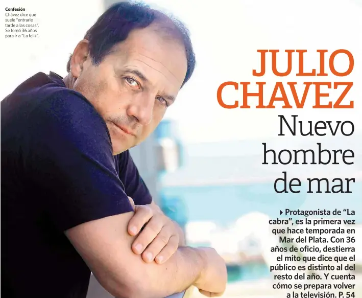  ??  ?? Confesión Chávez dice que suele “entrarle tarde a las cosas”. Se tomó 36 años para ir a “La feliz”.