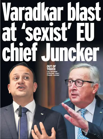  ??  ?? OUT OF TOUCH Leo Varadkar criticised Jeanclaude Juncker