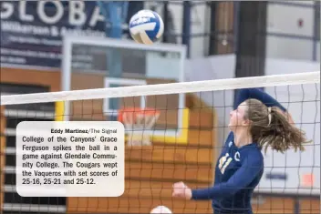  ?? Eddy Martinez/The Signal ?? College of the Canyons’ Grace Ferguson spikes the ball in a game against Glendale Community College. The Cougars wept the Vaqueros with set scores of 25-16, 25-21 and 25-12.