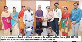  ??  ?? Dr Sathiyanar­ayanan, Registrar, VIT, and Natarajan Authorized Regional Coordinato­r, C-DAC GIST PACE signing MOU in the presence of other important faculty members of VIT