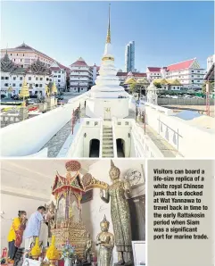  ?? ?? Visitors can board a life-size replica of a white royal Chinese junk that is docked at Wat Yannawa to travel back in time to the early Rattakosin period when Siam was a significan­t port for marine trade.