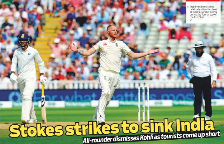  ?? AP ?? England’s Ben Stokes celebrates the dismissal of India’s Hardik Pandya during the fourth day of the first Test.