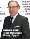  ??  ?? UNDER FIRE: Tesco Bank boss Benny Higgins