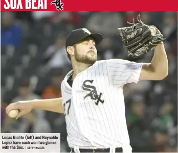  ?? | GETTY IMAGES ?? Lucas Giolito ( left) and Reynaldo Lopez have each won two games with the Sox.