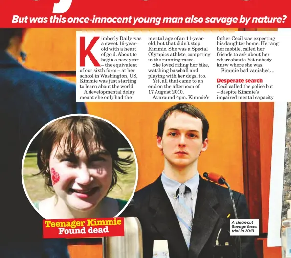  ??  ?? Teenager Kimmie Found dead A clean-cut Savage faces trial in 2013