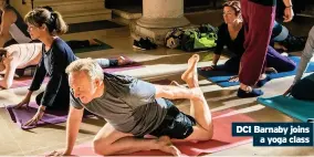  ??  ?? DCI Barnaby joins
a yoga class