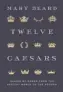  ?? ?? Twelve Caesars by Mary Beard Princeton University Press, 384pp, £30