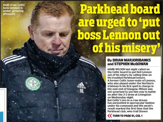  ??  ?? Heat is on: Celtic boss Lennon is under growing pressure