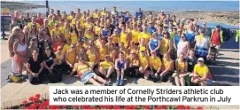  ??  ?? Jack was a member of Cornelly Striders athletic club who celebrated his life at the Porthcawl Parkrun in July