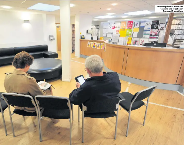  ??  ?? &gt; GP receptioni­sts are on the receiving end of patients’ fears and frustratio­ns