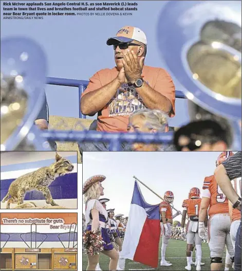  ?? ARMSTRONG/DAILY NEWS PHOTOS BY NELLIE DOVENA & KEVIN ?? Rick McIvor applauds San Angelo Central H.S. as son Maverick (l.) leads team in town that lives and breathes football and stuffed bobcat stands near Bear Bryant quote in locker room.