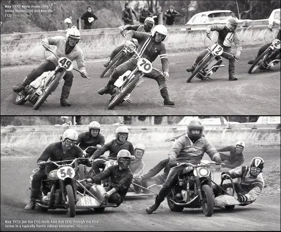  ?? Photo Gary Reid. Photo Gary Reid. ?? May 1972: Kevin Fraser (49), Trevor Hunter (70) and Ron Lea (12). May 1972: Joe Cox (10) leads Alan Rae (54) through the first corner in a typically frantic sidecar encounter.