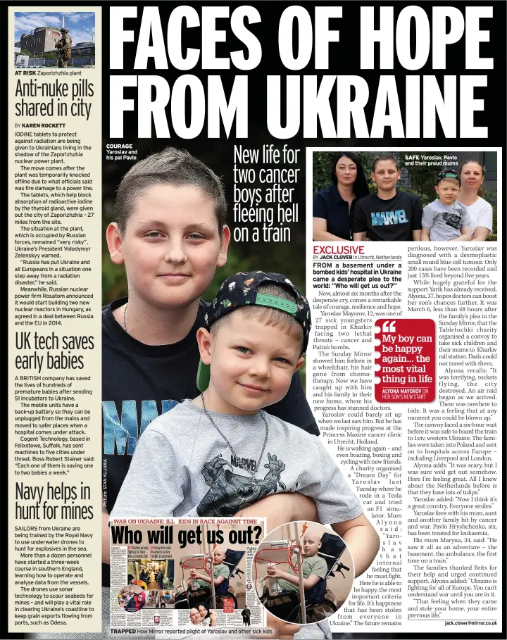  ?? ?? COURAGE Yaroslav and his pal Pavlo
TRAPPED How Mirror reported plight of Yaroslav and other sick kids
SAFE Yaroslav, Pavlo and their proud mums