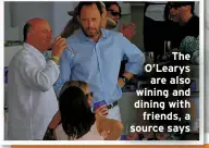  ?? ?? The O’Learys are also wining and dining with friends, a source says