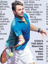  ??  ?? STAN’S THE MAN: Wawrinka has beaten Cilic seven times