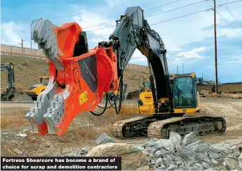  ?? ?? Fortress Shearcore has become a brand of choice for scrap and demolition contractor­s