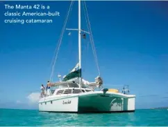  ??  ?? The Manta 42 is a classic American-built cruising catamaran