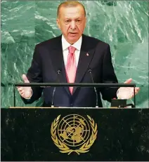  ?? ?? Turkish President Recep Tayyip Erdoğan speaking at the UN General Assembly in New York on Tuesday