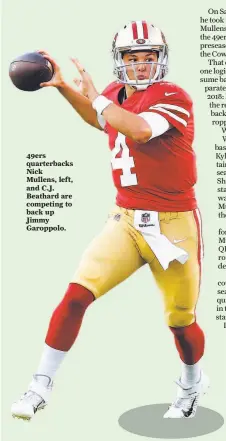  ??  ?? 49ers quarterbac­ks Nick Mullens, left, and C.J. Beathard are competing to back up Jimmy Garoppolo.