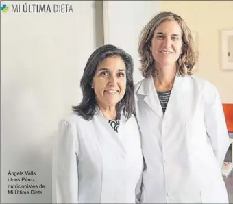  ??  ?? Àngels Valls i Inés Pérez, nutricioni­stes de Mi Última Dieta