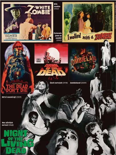  ??  ?? Mrtví neumírají (2019)
Noc oživlých mrtvol (1968)
Bílá zombie (1932)
Putovala jsem se zombií (1943) Úsvit mrtvých (1978)
Zombieland (2009)