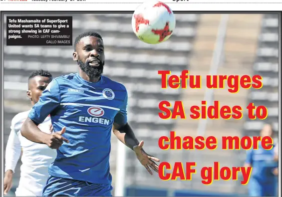  ?? PHOTO: LEFTY SHIVAMBU/ GALLO IMAGES ?? Tefu Mashamaite of SuperSport United wants SA teams to give a strong showing in CAF campaigns.