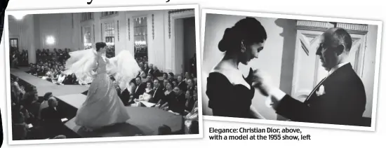  ?? ?? Elegance: Christian Dior, above, with a model at the 1955 show, left