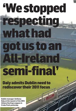  ??  ?? Dublin manager Anthony Daly at the launch of the 2013 Allianz Hurling Leagues in Croke Park yesterday