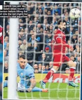  ??  ?? SUPER SALAH: Mo Salah skips round Ederson before lifting the ball into the net (right) for Liverpool’s vital equaliser