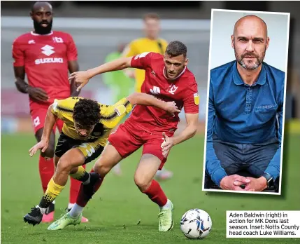  ?? ?? Aden Baldwin (right) in action for MK Dons last season. Inset: Notts County head coach Luke Williams.