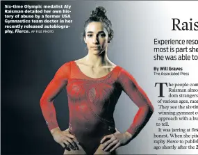  ?? AP FILE PHOTO ?? Six-time Olympic medalist Aly Raisman detailed her own history of abuse by a former USA Gymnastics team doctor in her recently released autobiogra­phy, Fierce.