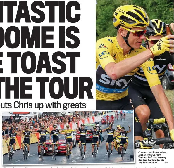  ?? AFP ?? Cheers, pal: Froome has a beer with Geraint Thomas before crossing the line flanked by his Sky team-mates