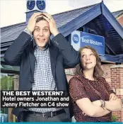  ??  ?? THE BEST WESTERN? Hotel owners Jonathan and Jenny Fletcher on C4 show