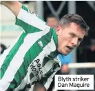  ??  ?? Blyth striker Dan Maguire